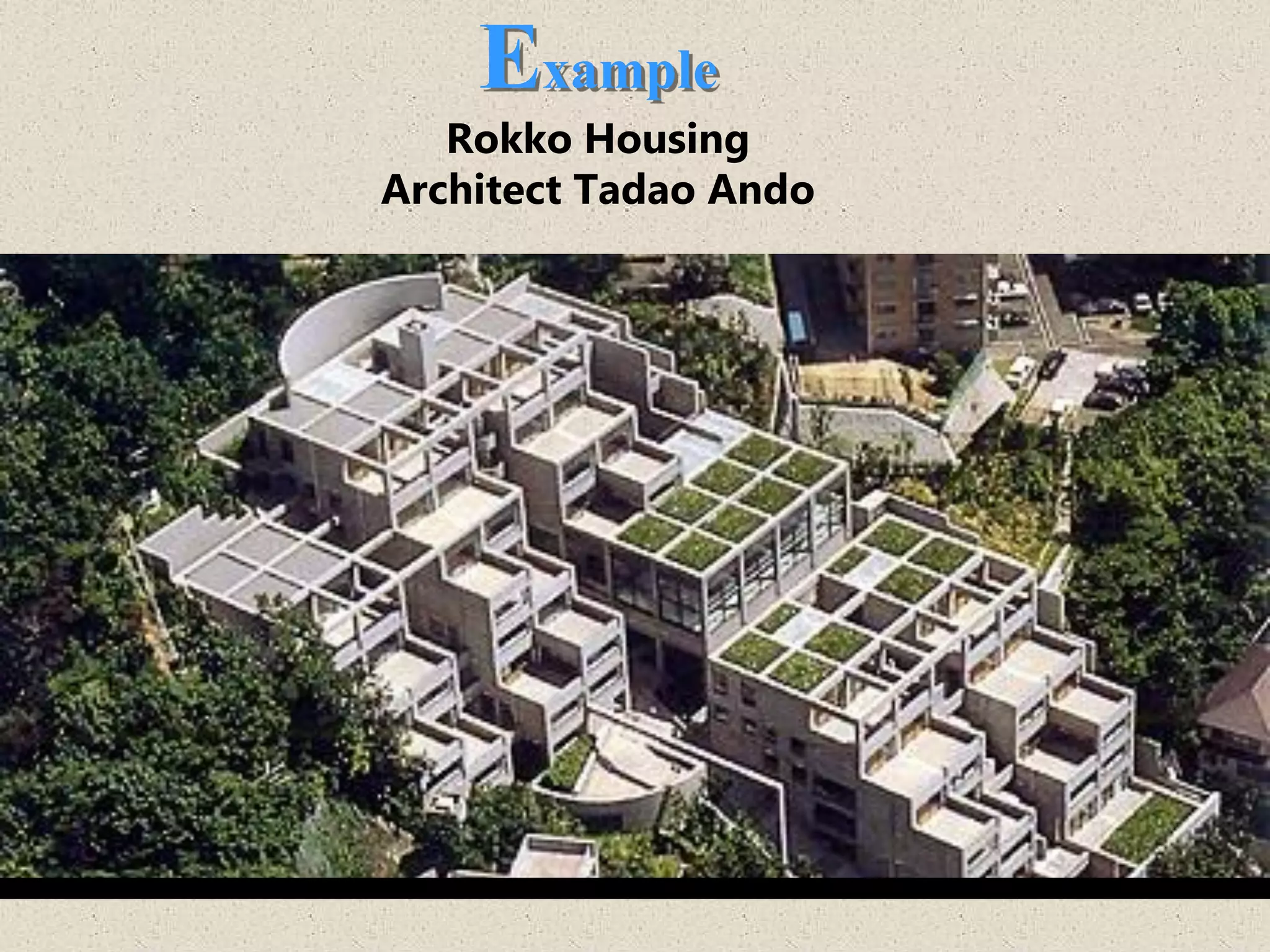 Rokko Housing
Architect Tadao Ando
Example
 