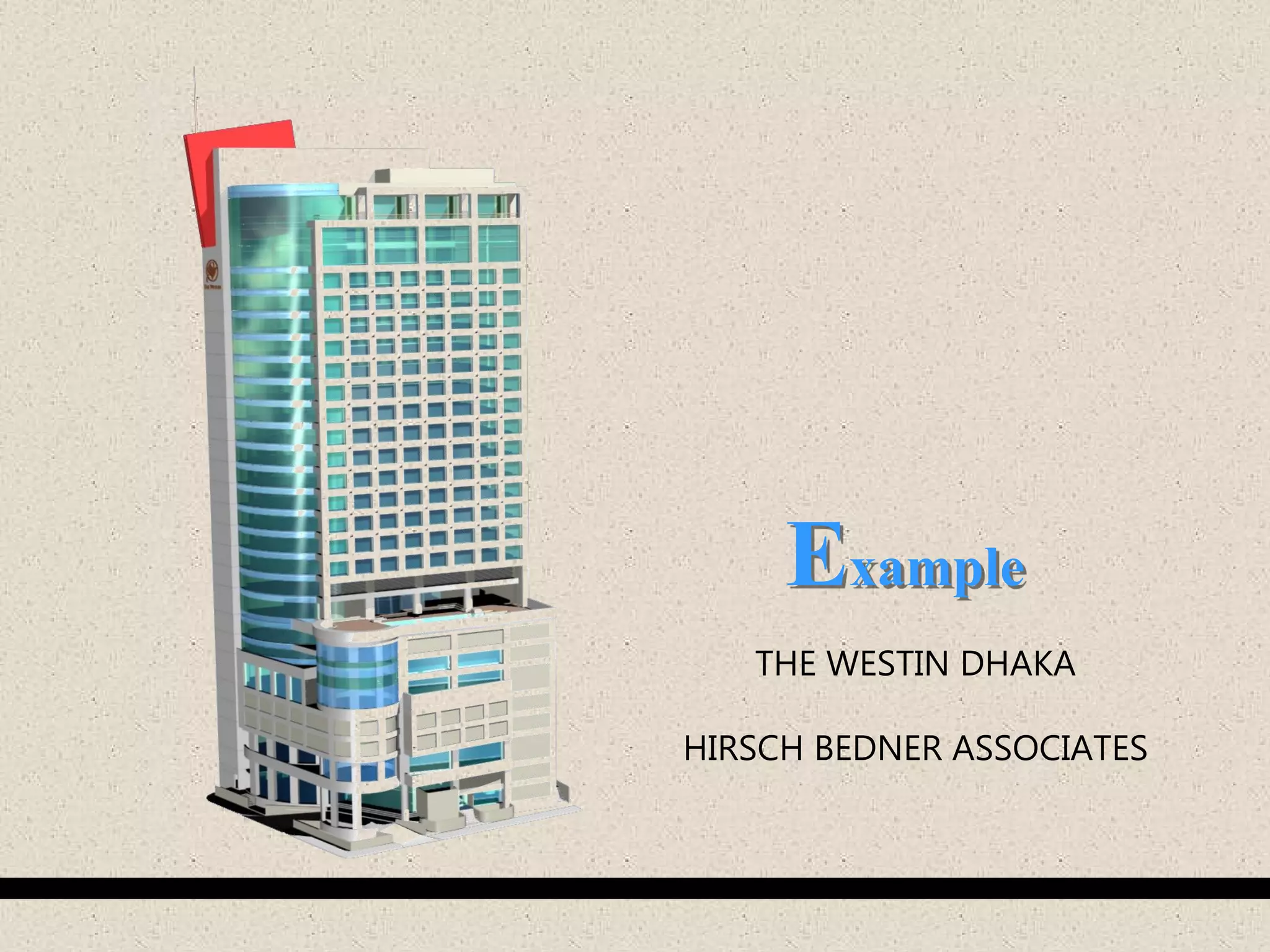 THE WESTIN DHAKA
HIRSCH BEDNER ASSOCIATES
Example
 