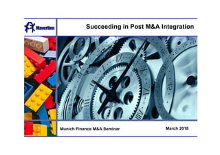 Succeeding in Post M&A Integration
March 2018Munich Finance M&A Seminar
 