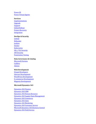Power BI
Power Virtual Agents
Services
Implementations
Upgrade
Support
Global Rollout
Project Recovery
Integration
DevOps & Security
GitHub
Bitbucket
Jenkins
Docker
Kubernetes
SSL / TLS Security
API Security
Penetration Testing
Data Governance & Catalog
Microsoft Purview
Collibra
Alation
Web Development
Drupal Developers
Sitecore Development
WordPress Development
E-commerce Development
Magento Development
Microsoft Dynamics 365
Dynamics 365 Finance
Dynamics 365 CRM
Dynamics 365 Human Resource
Dynamics 365 Supply Chain Management
Dynamics 365 Commerce
Dynamics 365 Sales
Dynamics 365 Marketing
Dynamics 365 Customer Service
Microsoft Dynamics 365 Business Central
Dynamics 365 Field Service
 