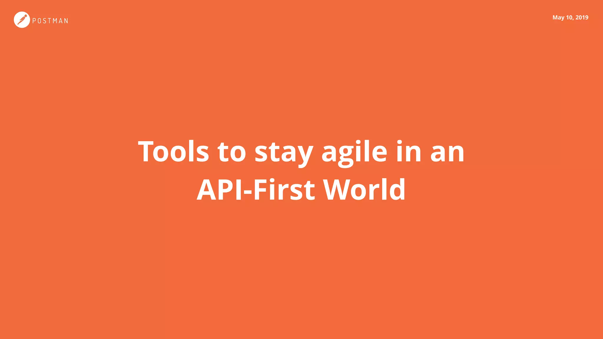 May 10, 2019
Tools to stay agile in an
API-First World
 