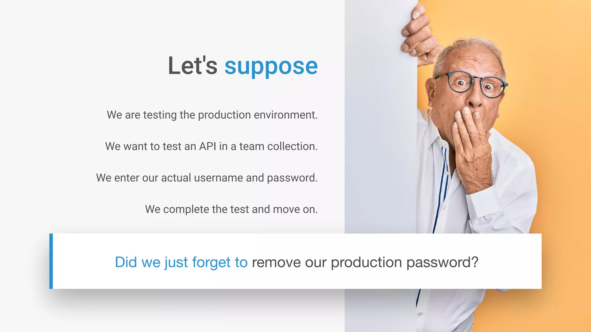 We are testing the production environment.
We want to test an API in a team collection.
We enter our actual username and password.
We complete the test and move on.
 
