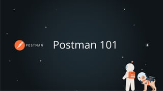 Postman 101
 