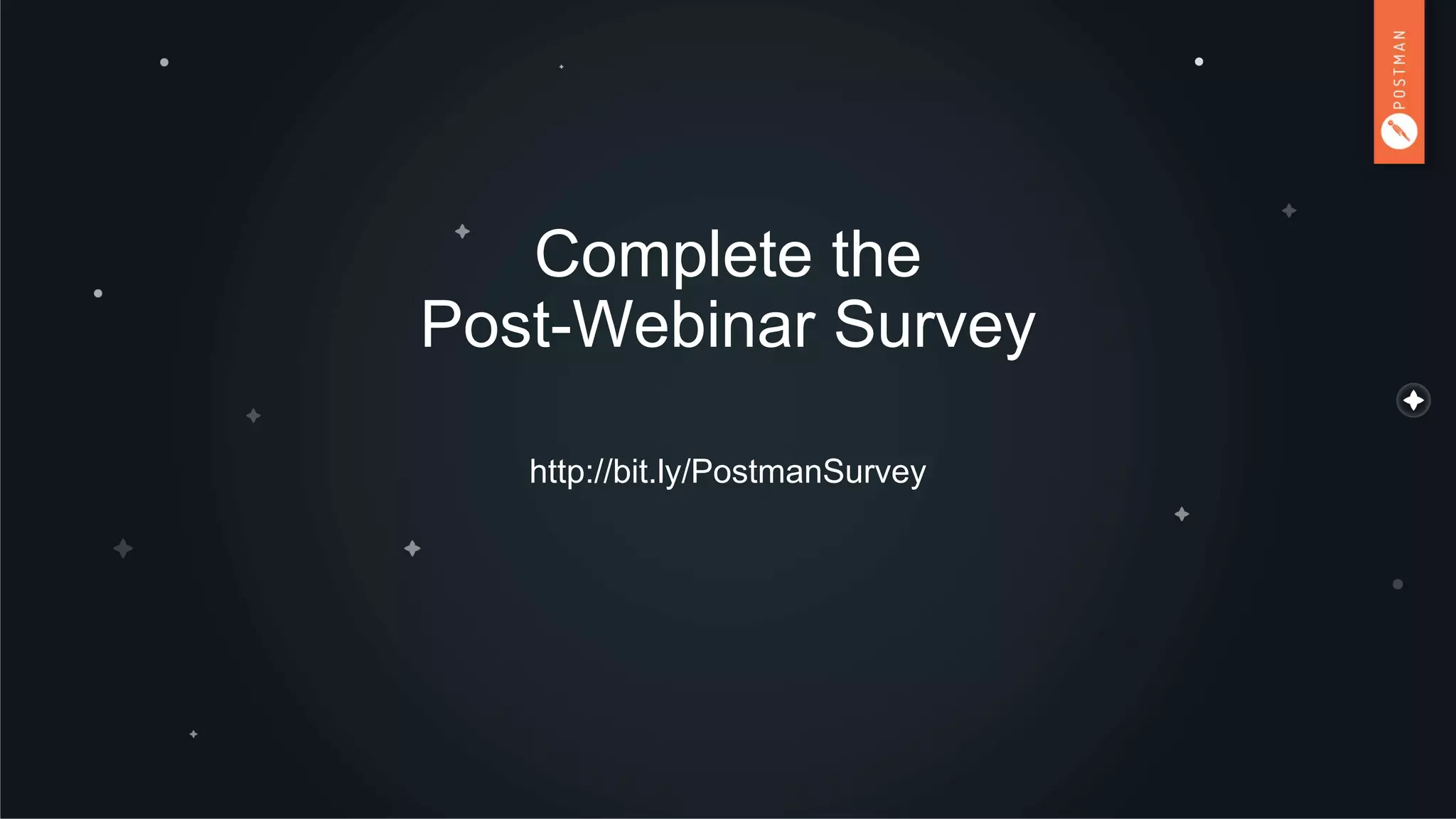 Complete the
Post-Webinar Survey
http://bit.ly/PostmanSurvey
 