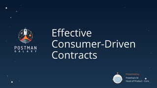 Eﬀective
Consumer-Driven
Contracts
Presented by
Preetham M
Head of Product - Core
 