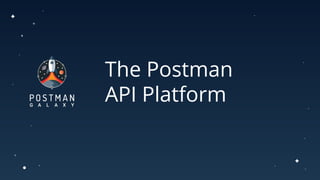 The Postman
API Platform
 