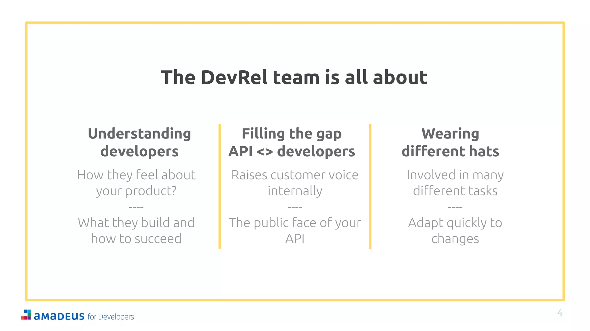 The DevRel team is all about
4
Understanding
developers
Filling the gap
API <> developers
Wearing
diﬀerent hats
 