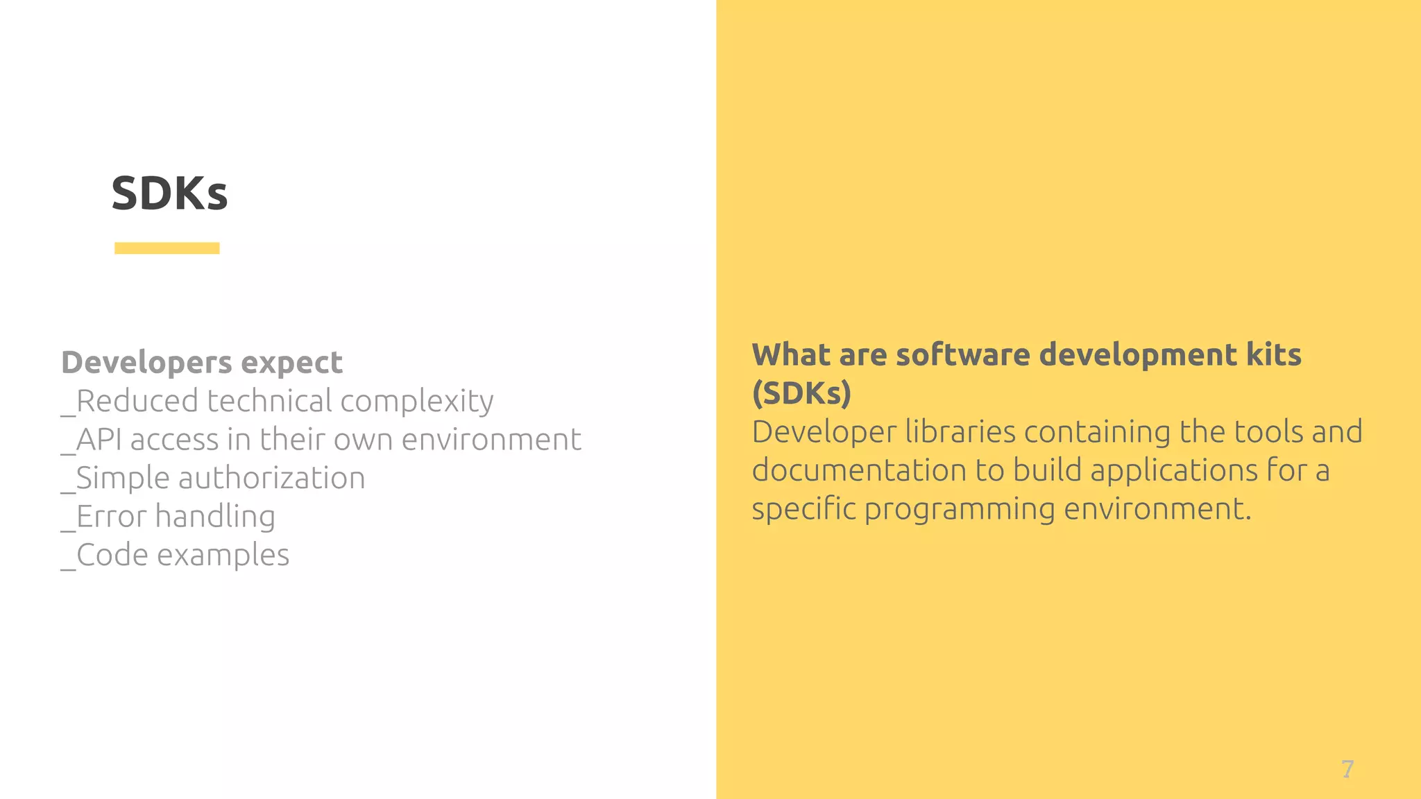 SDKs
7
Developers expect What are software development kits
(SDKs)
 