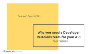 Why you need a Developer
Relations team for your API
Anna Tsolakou
 