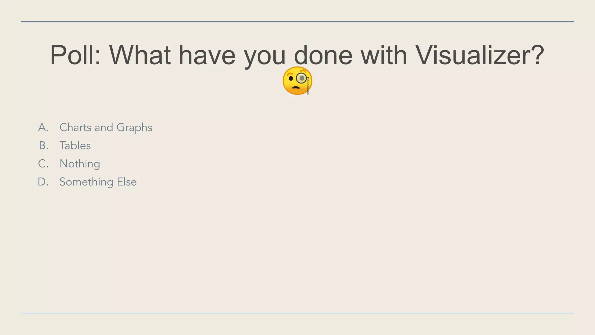 Poll: What have you done with Visualizer?
🧐
 