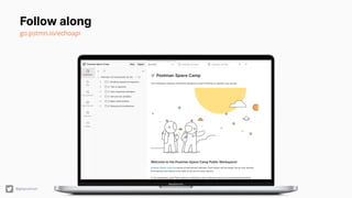 Follow along
go.pstmn.io/echoapi
@getpostman
 