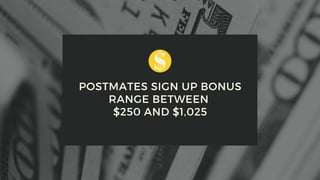 POSTMATES SIGN UP BONUS
RANGE BETWEEN
$250 AND $1,025
 