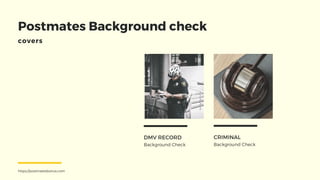 Background Check
DMV RECORD
Background Check
CRIMINAL
Postmates Background check
covers
https://postmatesbonus.com
 