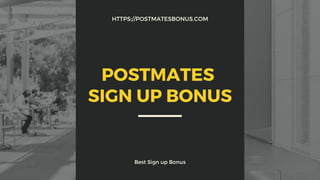 HTTPS://POSTMATESBONUS.COM
Best Sign up Bonus
POSTMATES
SIGN UP BONUS
 