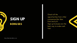 SIGN UP
BONUSES
Check all the
opportunities from other
companies like Uber
Eats and Lyft.
Sign up bonuses are the
best way to make cash
fast.
https://bestreferraldriver.com
 