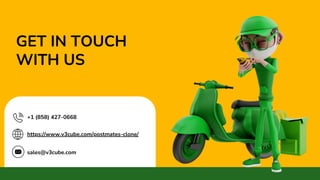 GET IN TOUCH
WITH US
+1 (858) 427-0668
https://www.v3cube.com/postmates-clone/
sales@v3cube.com
 