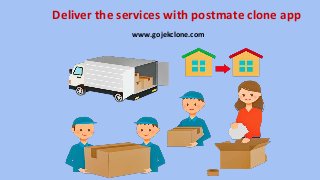 Deliver the services with postmate clone app
www.gojekclone.com
 