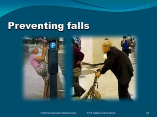 Postmenopausal Osteoporosis   Prof. Aslam LGH Lahore   22
 