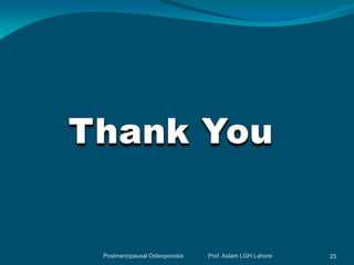 Postmenopausal Osteoporosis   Prof. Aslam LGH Lahore   25
 