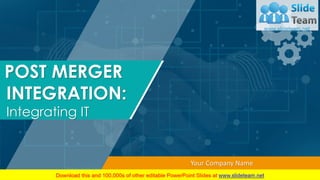 Your Company Name
POST MERGER
INTEGRATION:
Integrating IT
 