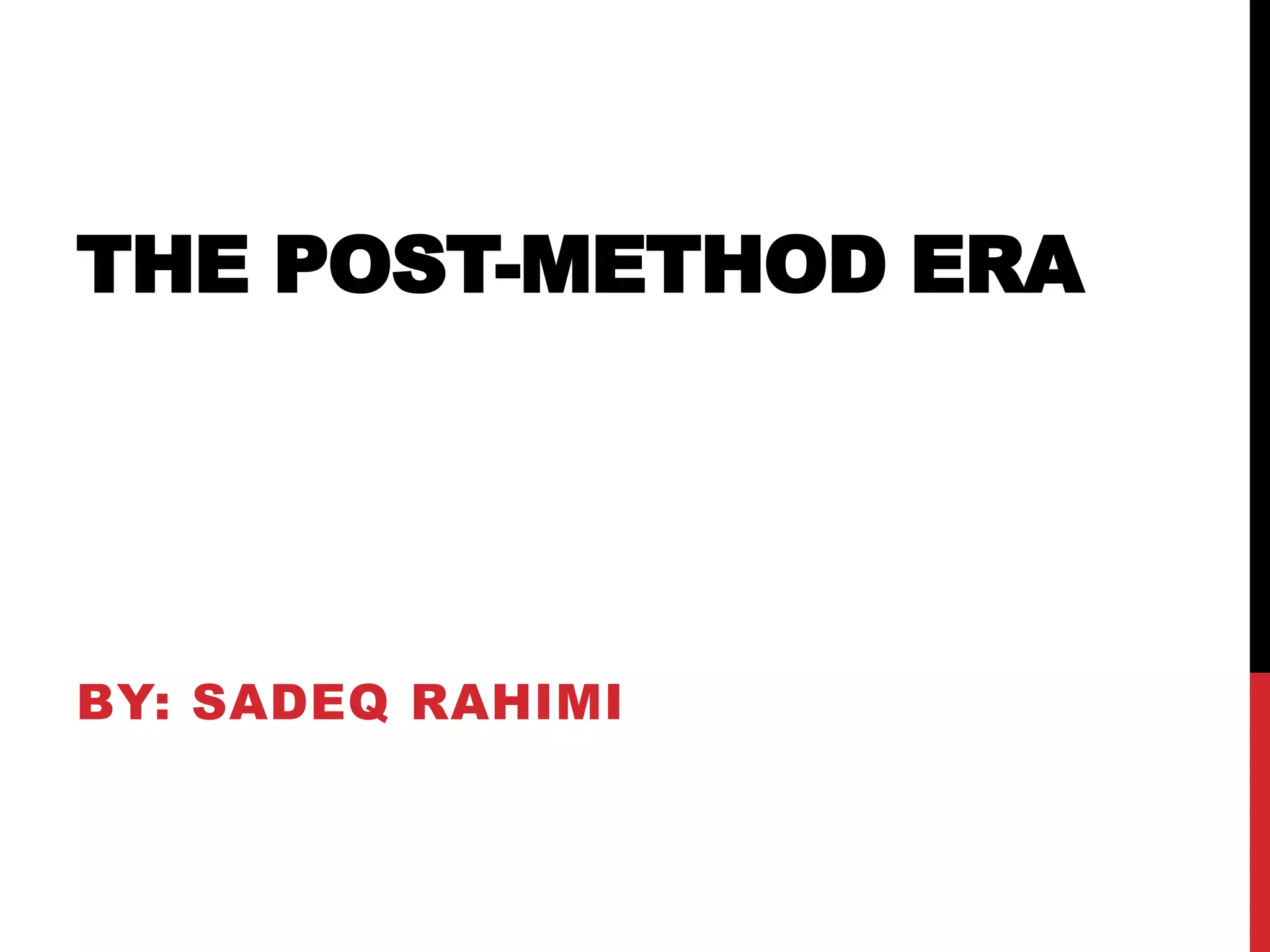 THE POST-METHOD ERA 
BY: SADEQ RAHIMI 
 