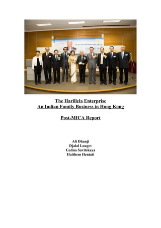 The Harillela Enterprise
An Indian Family Business in Hong Kong

          Post-MICA Report



               Ali Dhanji
             Djalal Lougev
            Galina Savitskaya
            Haithem Hentati
 