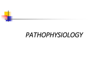 PATHOPHYSIOLOGY
 