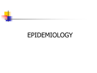EPIDEMIOLOGY
 