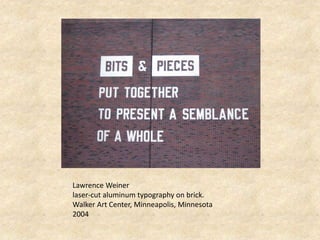 Lawrence Weiner
laser-cut aluminum typography on brick.
Walker Art Center, Minneapolis, Minnesota
2004
 