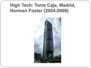 High Tech: Torre Caja, Madrid,
Norman Foster (2004-2008)
 