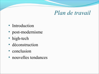 Plan de travail
• Introduction
• post-modernisme
• high-tech
• déconstruction
• conclusion
• nouvelles tendances
 
