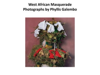 West African Masquerade
Photographs by Phyllis Galembo
 