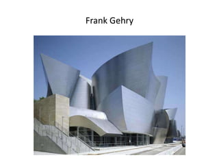 Frank Gehry
 