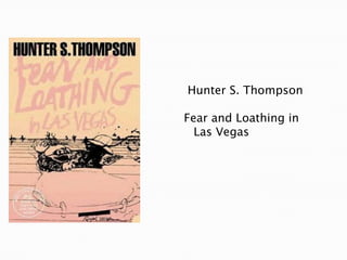 Hunter S. Thompson

Fear and Loathing in
Las Vegas

 