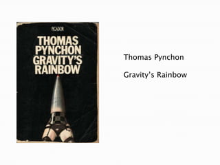 Thomas Pynchon

Gravity’s Rainbow

 