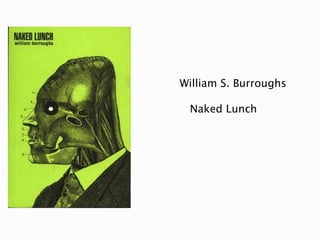 William S. Burroughs

Naked Lunch

 
