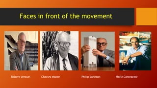 Faces in front of the movement
Robert Venturi Philip Johnson Hafiz ContractorCharles Moore
 
