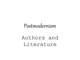 Postmodernism
Authors and
Literature
 