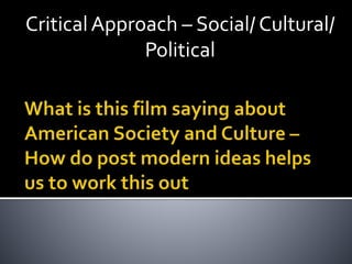 CriticalApproach – Social/ Cultural/
Political
 
