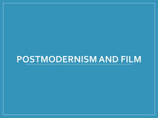 POSTMODERNISM AND FILM 
 