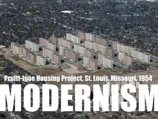 Pruitt-Igoe Housing Project, St. Louis, Missouri, 1954



MODERNISM
 