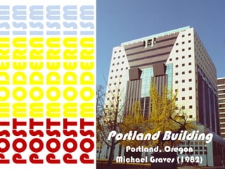 POSTMODERNISM
POSTMODERNISM
POSTMODERNISM
POSTMODERNISM
POSTMODERNISM
POSTMODERNISM

  Portland, Oregon
Michael Graves (1982)
                        Portland Building
 