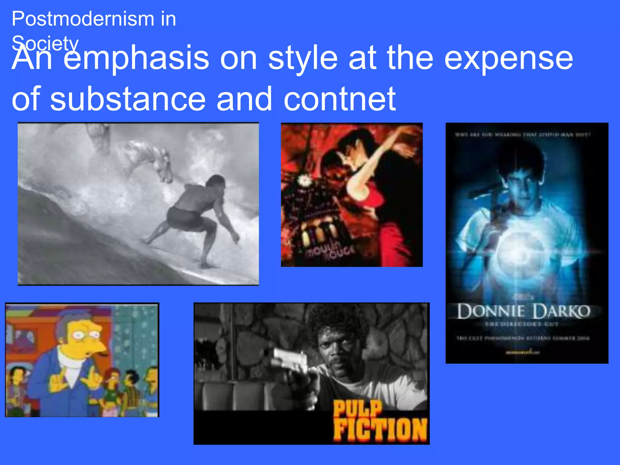 Postmodernism in
Society
An emphasis on style at the expense
of substance and contnet
 