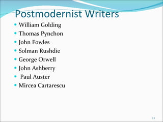 Postmodernist Writers William Golding Thomas Pynchon John Fowles Solman Rushdie George Orwell  John Ashberry Paul Auster Mircea Cartarescu 