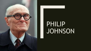 PHILIP
JOHNSON
 