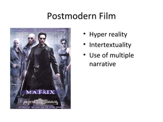 Postmodern Film
       • Hyper reality
       • Intertextuality
       • Use of multiple
         narrative
 