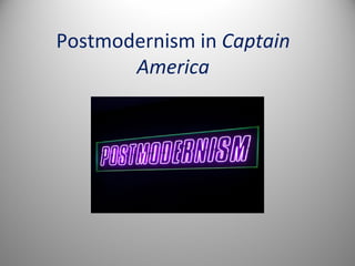 Postmodernism in Captain
       America
 