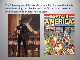 The following few slides are also examples of where the film is
self-referencing, possible because the film is based on earlier
incarnations of the character and story:
 
