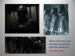 Which other film that
Johnston worked on
does this allude to?
Star Wars films
 
