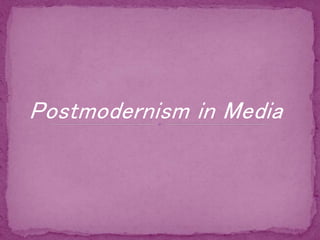 Postmodernism in Media
 